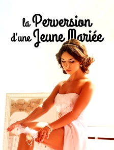 La perversion d'une jeune mariée