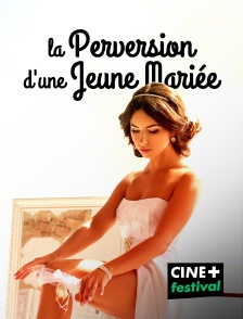 CINE+ Festival - La perversion d'une jeune mariée