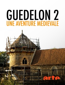 Arte - Guédelon 2 : une aventure médiévale