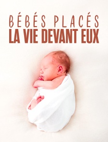 Bébés placés, la vie devant eux