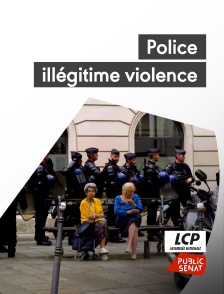 LCP Public Sénat - Police illégitime violence