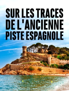 Sur les traces de l'ancienne piste espagnole