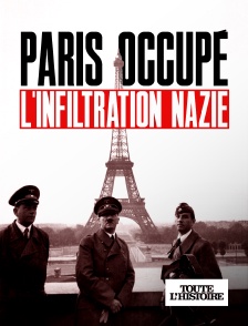 Toute l'Histoire - Paris occupé, l'infiltration nazie en replay