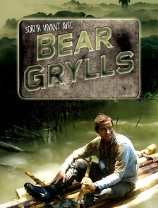 Sortir vivant avec Bear Grylls