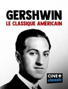 CINE+ Classic - Gershwin, le classique américain