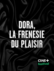 CINE+ Festival - Dora, la frénésie du plaisir