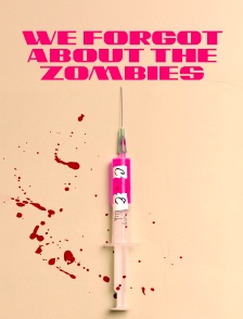 We Forgot about the Zombies