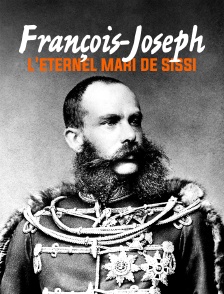 François-Joseph, l'éternel mari de Sissi