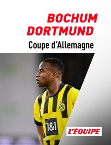 L'Equipe - Football : Coupe d'Allemagne : Bochum / Borussia Dortmund