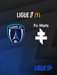 Ligue 1+ - Football - Ligue 1 McDonald's : Paris FC / Metz