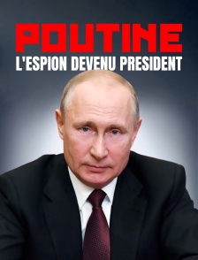 Poutine, l'espion devenu Président