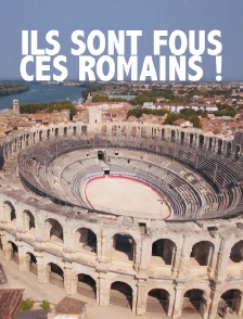 Ils sont fous ces Romains !