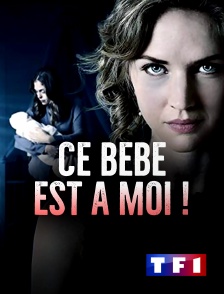 TF1 - Ce bébé est à moi !