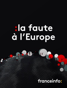 La faute à l'Europe