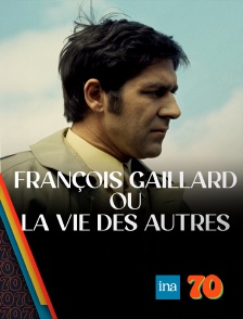 INA 70 - François Gaillard ou la vie des autres