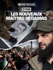 Syrie : les nouveaux maîtres de Damas