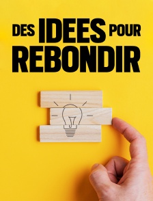 Des idées pour rebondir