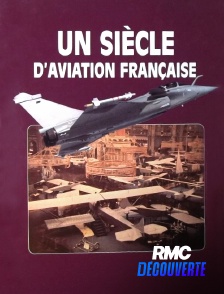 RMC Découverte - Un siècle d'aviation française