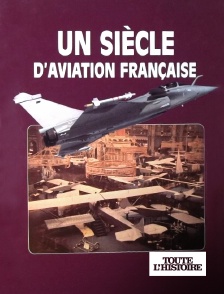 Toute l'Histoire - Un siècle d'aviation française