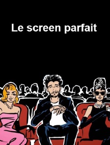 Le screen parfait