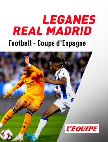 L'Equipe - Football - Quart de finale de Coupe d'Espagne : Leganes / Real Madrid en replay