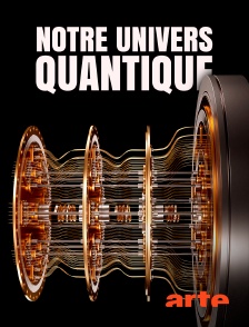 Arte - Notre univers quantique