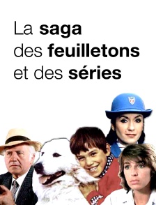 La saga des feuilletons et des séries