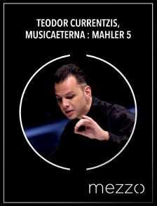 Mezzo - Teodor Currentzis, MusicAeterna : Mahler 5