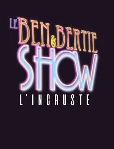 Le Ben & Bertie Show : L'Incruste