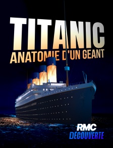 RMC Découverte - Titanic : anatomie d'un géant