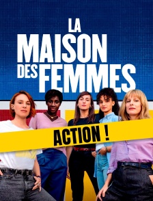 La Maison des femmes - Action !