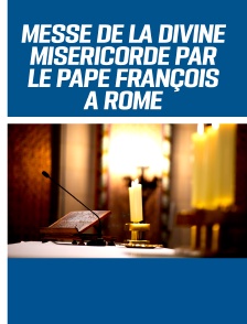 Messe de la Divine Miséricorde par le pape François à Rome (sous réserve)