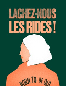 Lâchez-nous les rides !