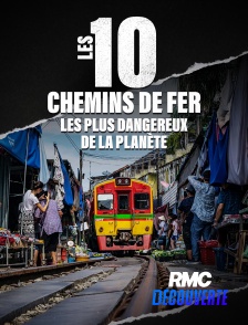 RMC Découverte - Les 10 chemins de fer les plus dangereux de la planète en replay