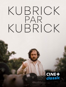 CINE+ Classic - Kubrick par Kubrick en replay