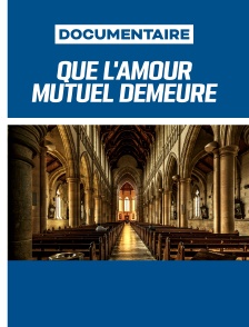 Que l'amour mutuel demeure