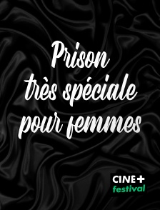 CINE+ Festival - Prison très spéciale pour femmes