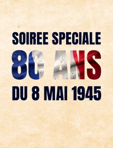 Soirée spéciale 80 ans du 8 Mai 1945