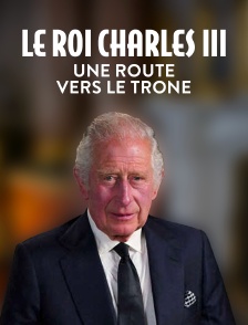 Le Roi Charles III : Une route vers le trône