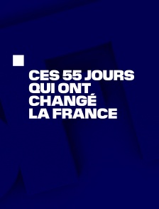 Ces 55 jours qui ont changé la France