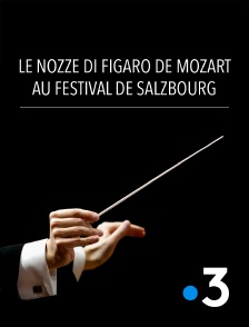 France 3 - Le nozze di Figaro de Mozart au Festival de Salzbourg