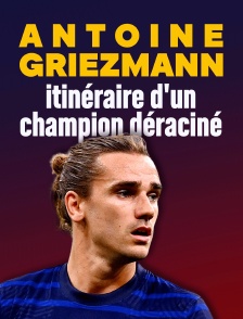 Antoine Griezmann : itinéraire d'un champion déraciné