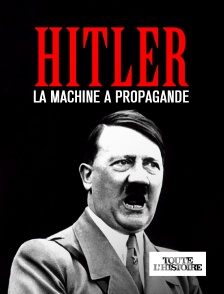 Toute l'Histoire - Hitler : la machine à propagande en replay