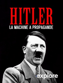 EXPLORE - Hitler : la machine à propagande