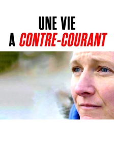 Une vie à contre-courant