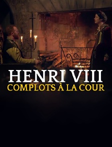 Henri VIII, complots à la cour