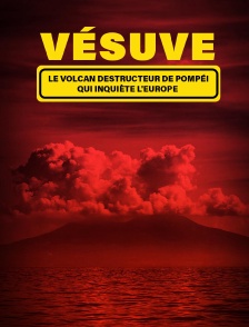 Vésuve : le volcan destructeur de Pompéi qui inquiète l'Europe