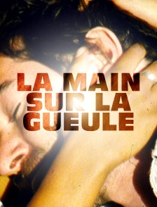 La main sur la gueule