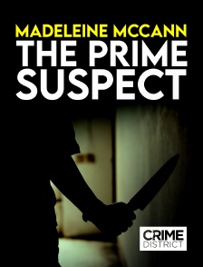 Crime District - Madeleine McCann : The Prime Suspect