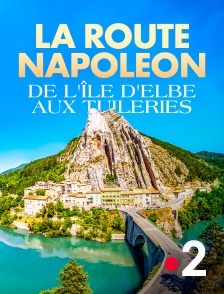 La route Napoléon, de l'île d'Elbe aux Tuileries